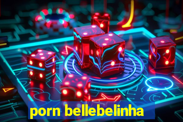 porn bellebelinha